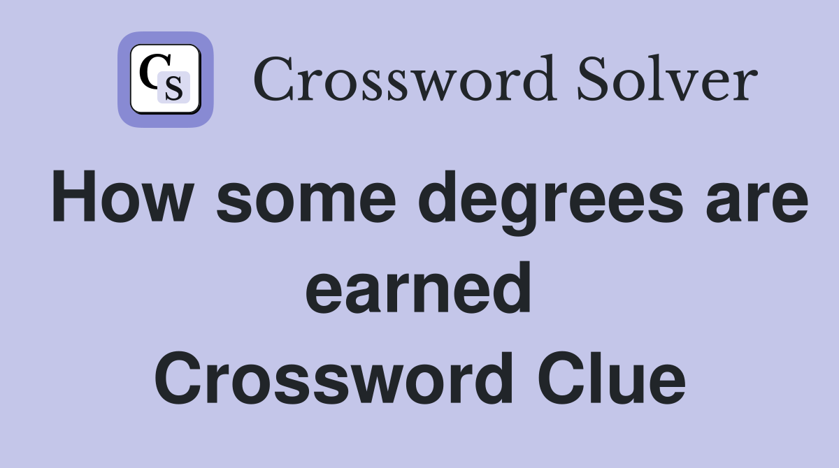 How some degrees are earned Crossword Clue