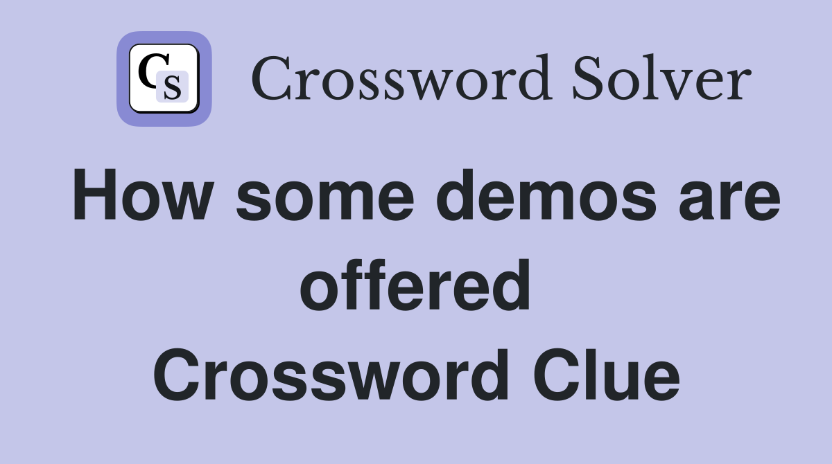How some demos are offered Crossword Clue