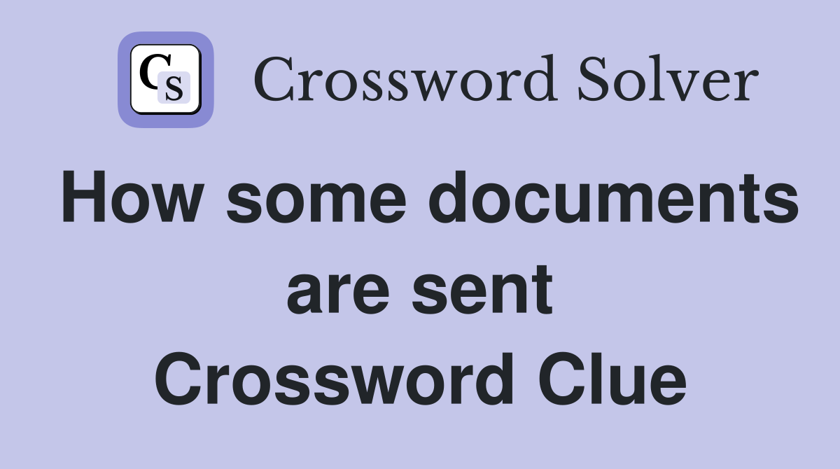How some documents are sent Crossword Clue