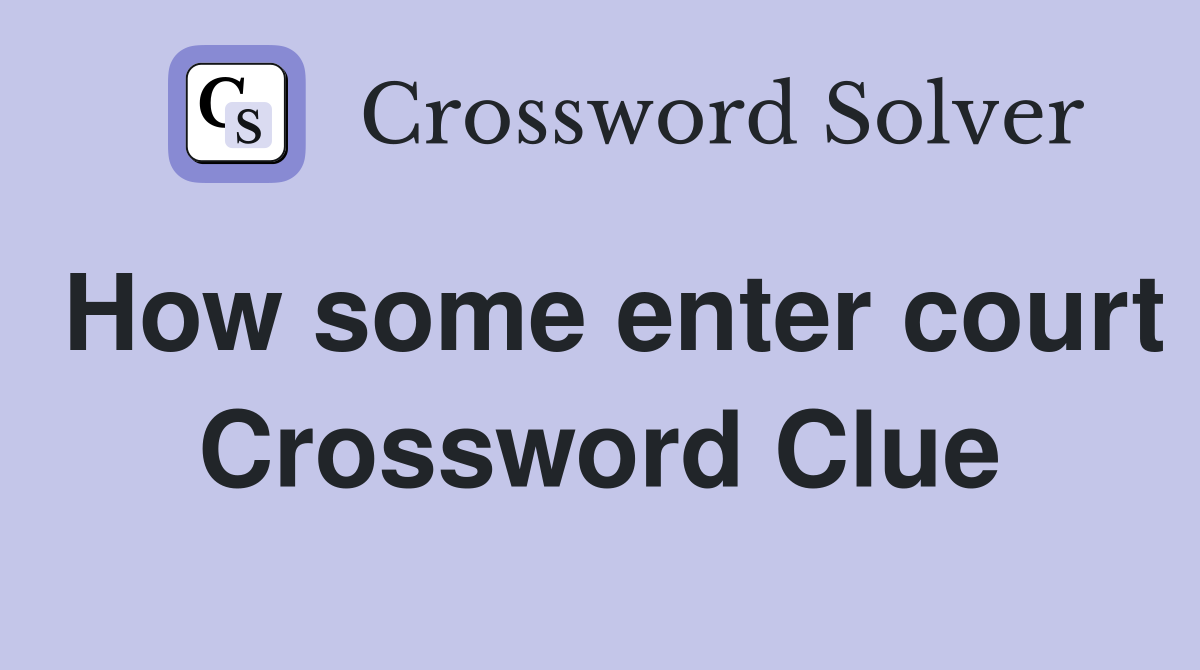 How some enter court Crossword Clue