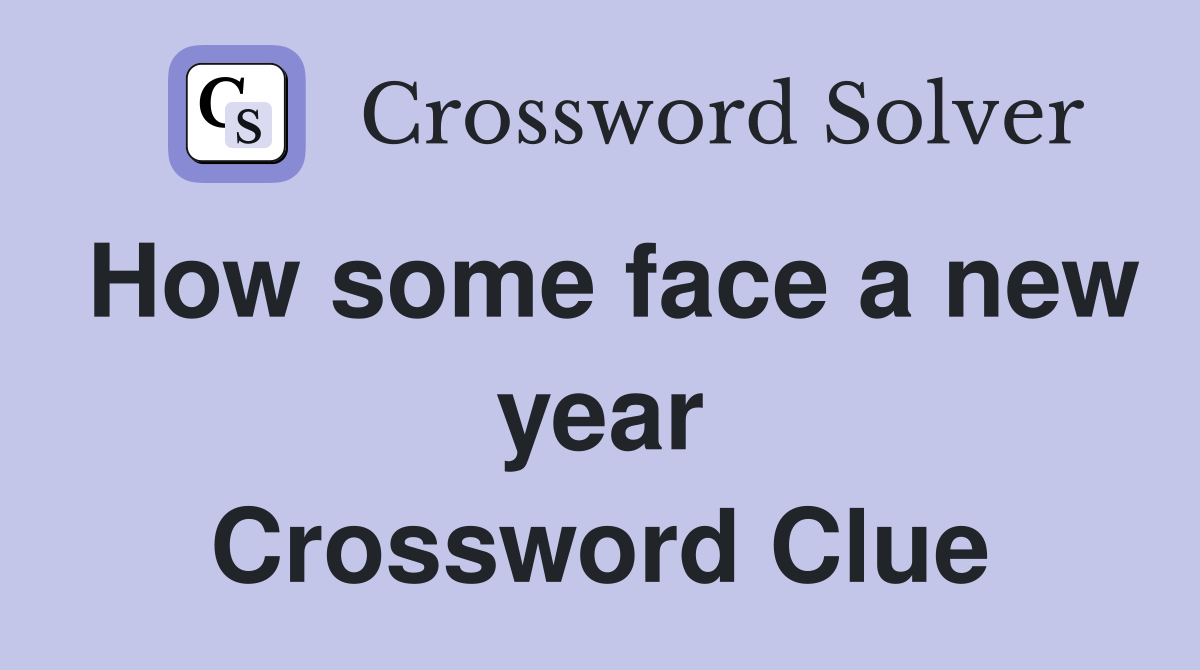 How some face a new year Crossword Clue