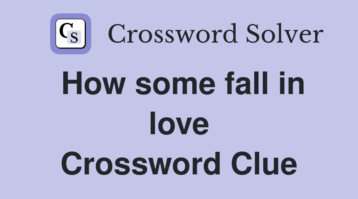 How some fall in love Crossword Clue