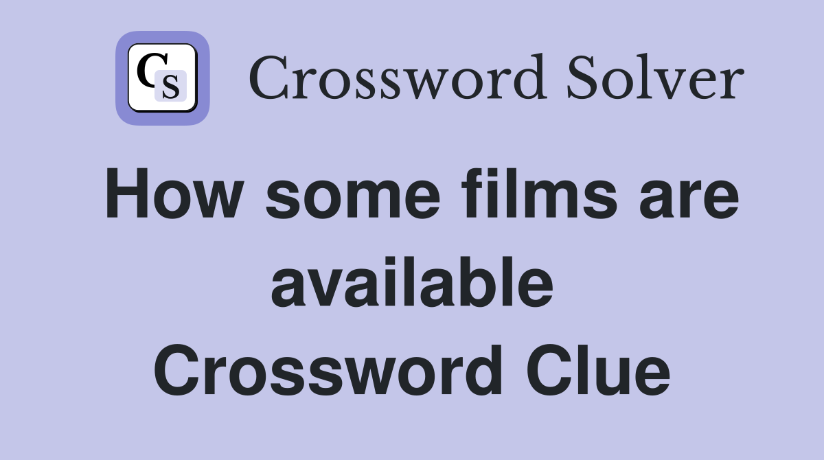 How some films are available Crossword Clue