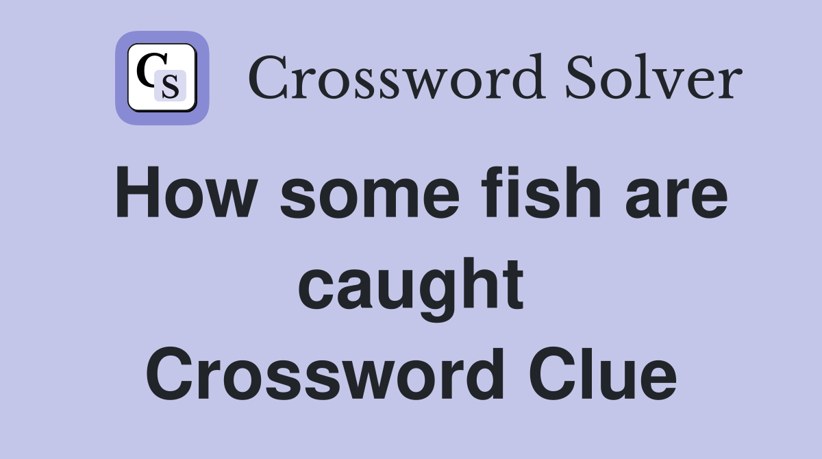 How some fish are caught Crossword Clue