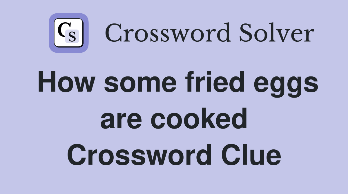 How some fried eggs are cooked Crossword Clue