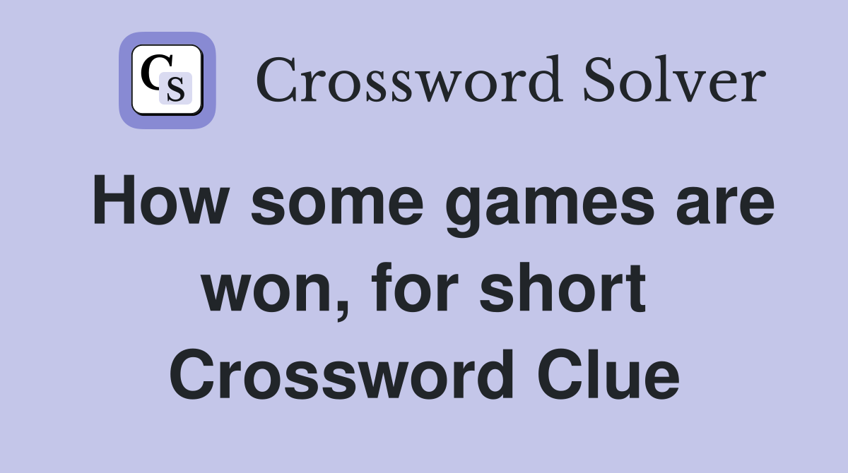 How some games are won, for short Crossword Clue