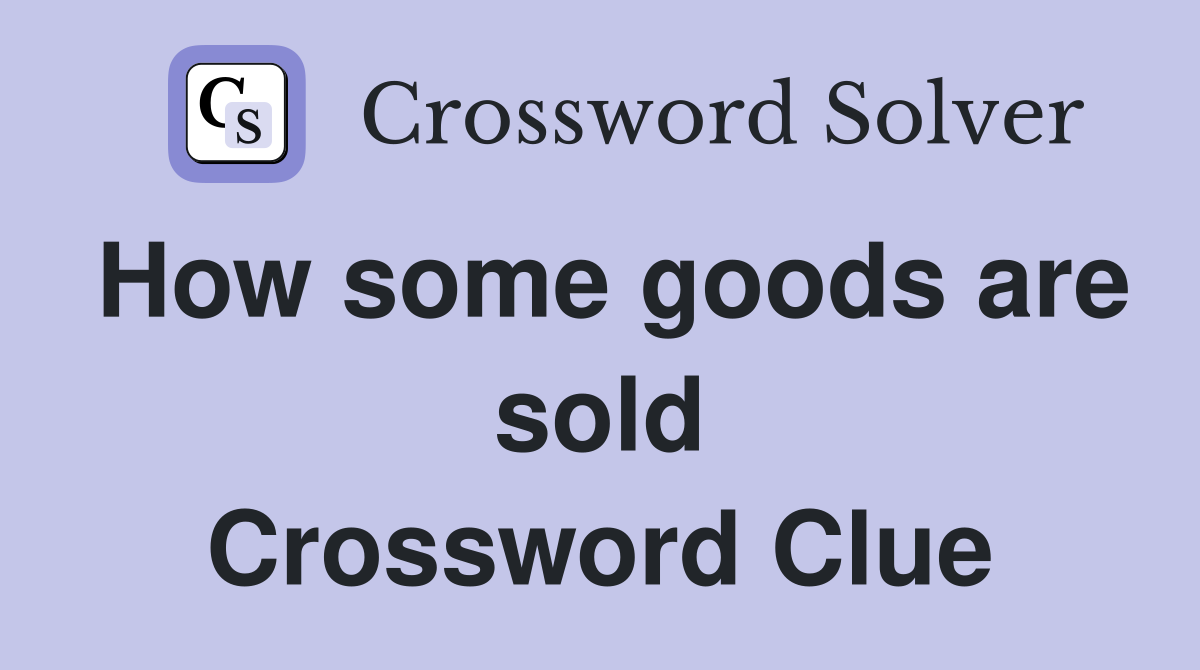 How some goods are sold Crossword Clue