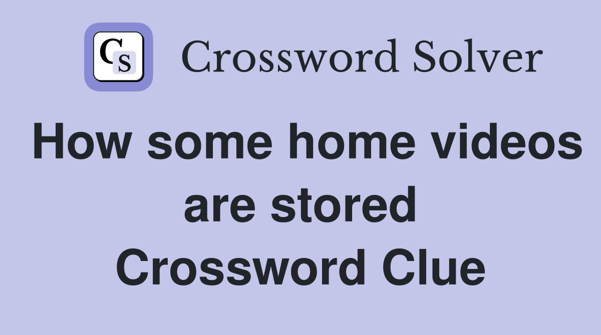 How some home videos are stored Crossword Clue
