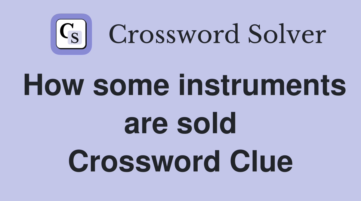 How some instruments are sold Crossword Clue