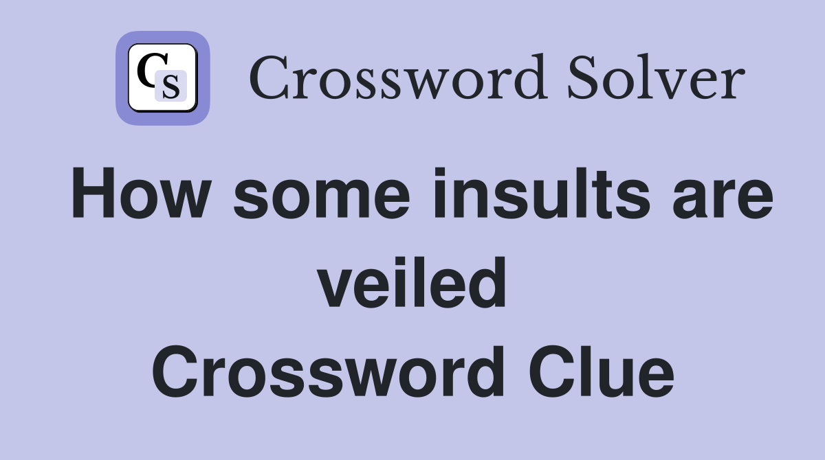 How some insults are veiled Crossword Clue