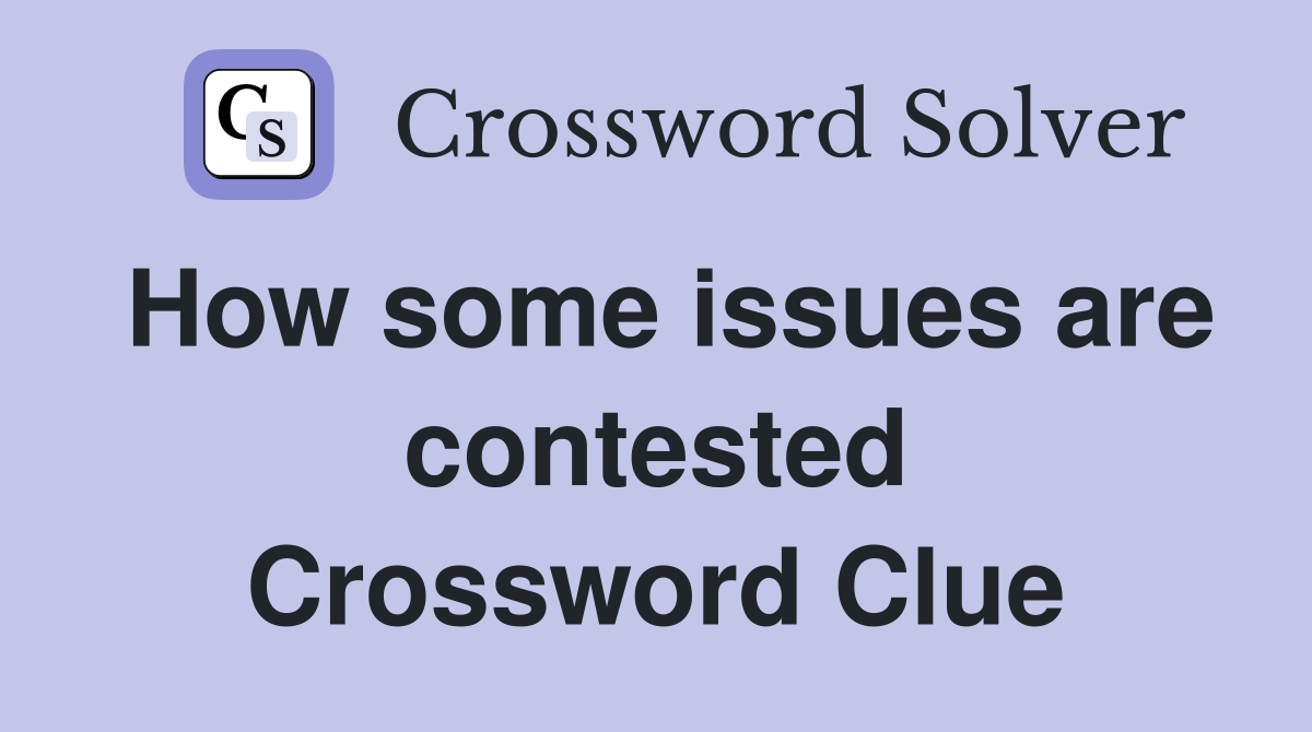 How some issues are contested Crossword Clue