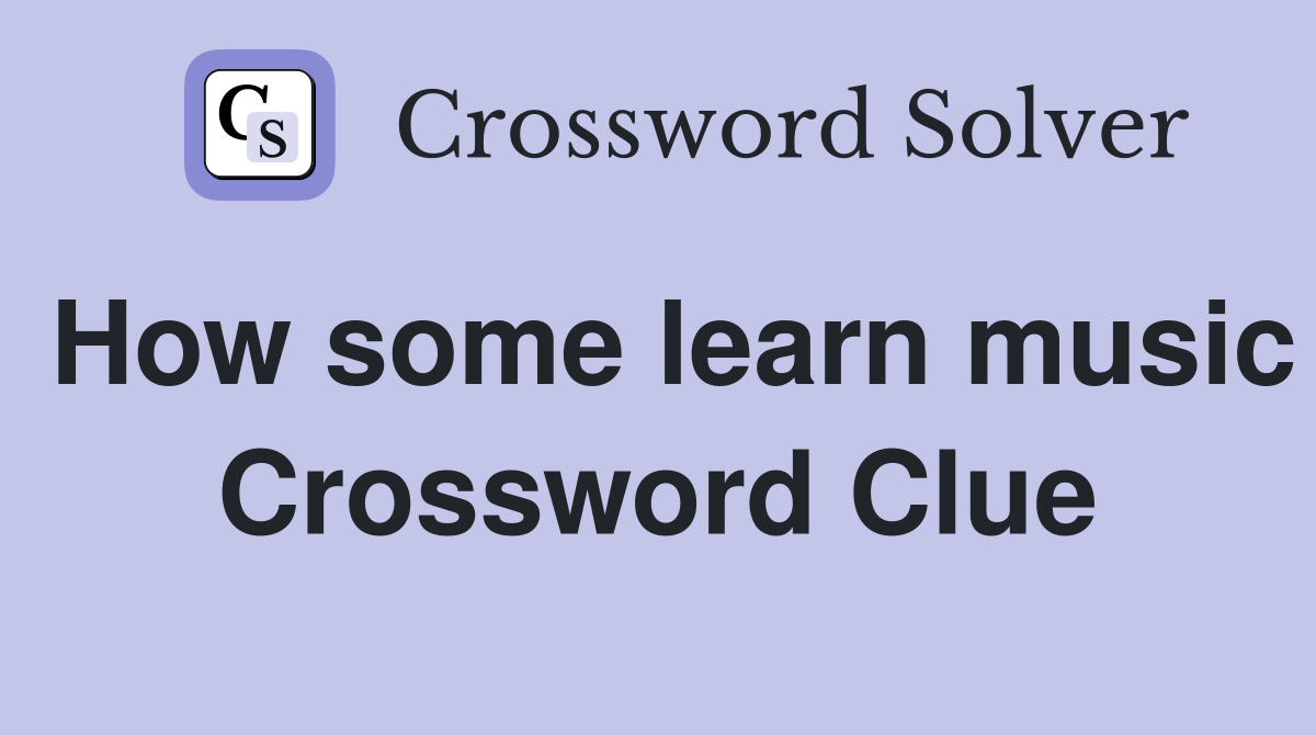 How some learn music Crossword Clue