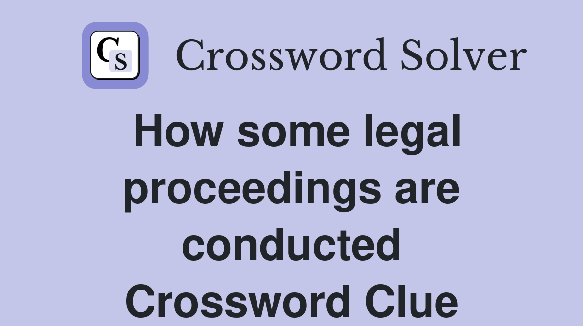 How some legal proceedings are conducted Crossword Clue