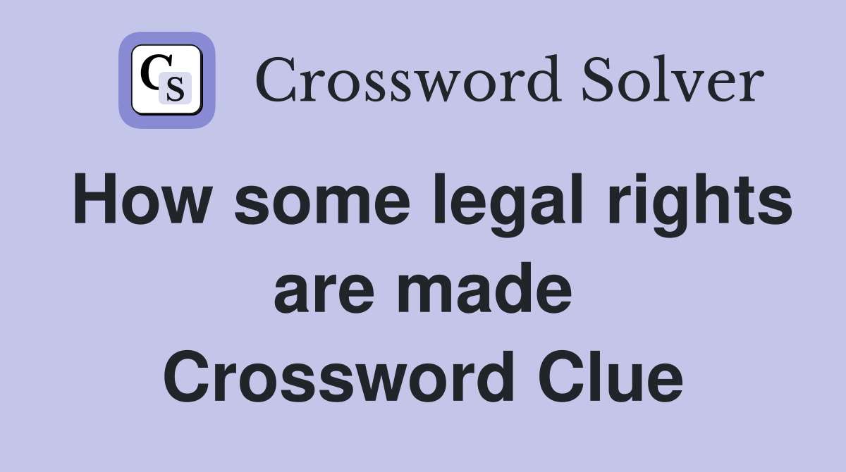 How some legal rights are made Crossword Clue