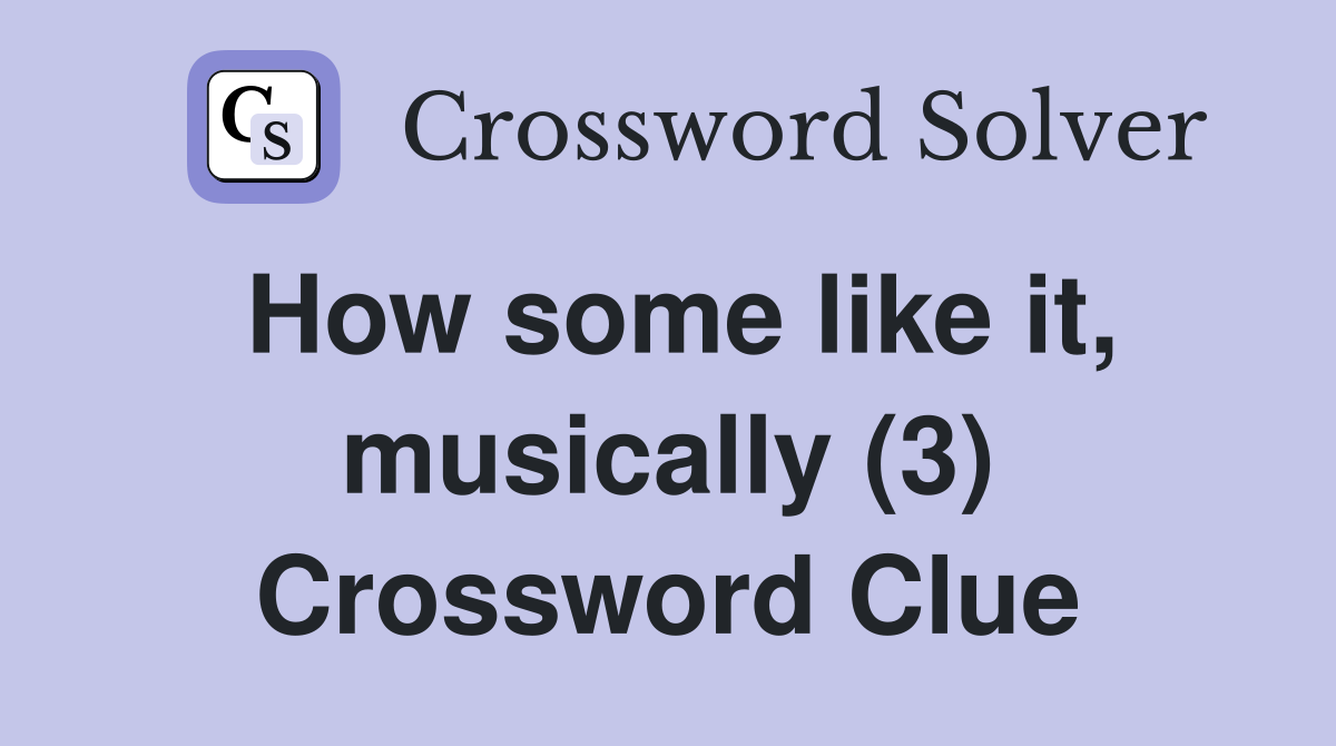 How some like it, musically (3) Crossword Clue