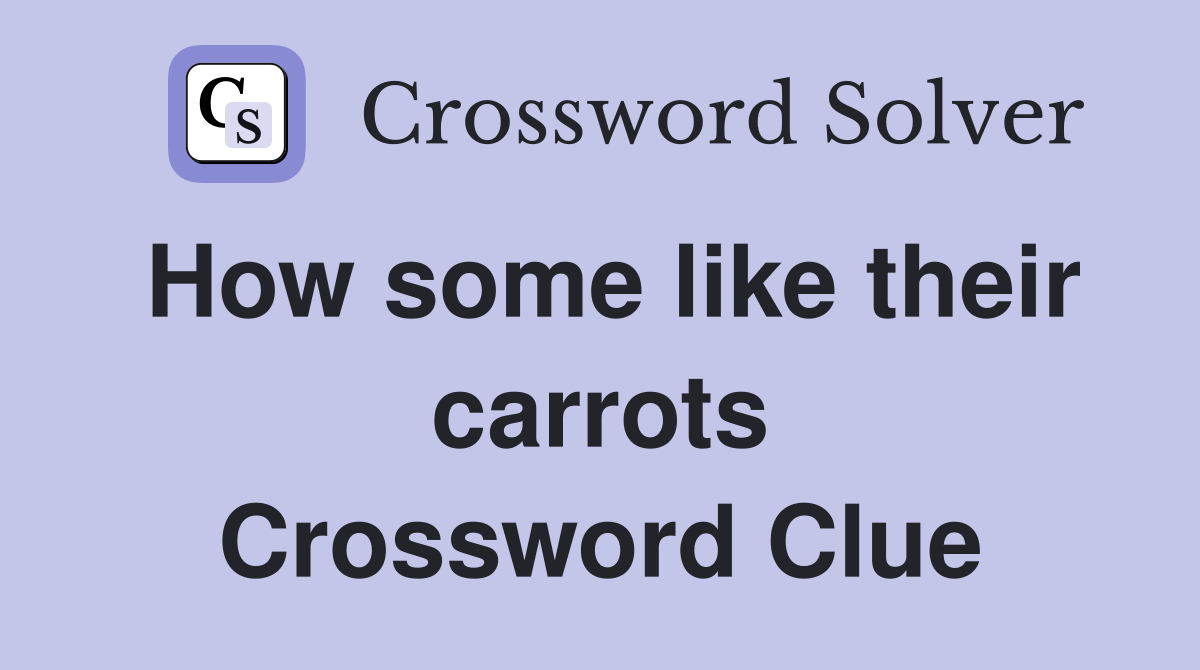How some like their carrots Crossword Clue