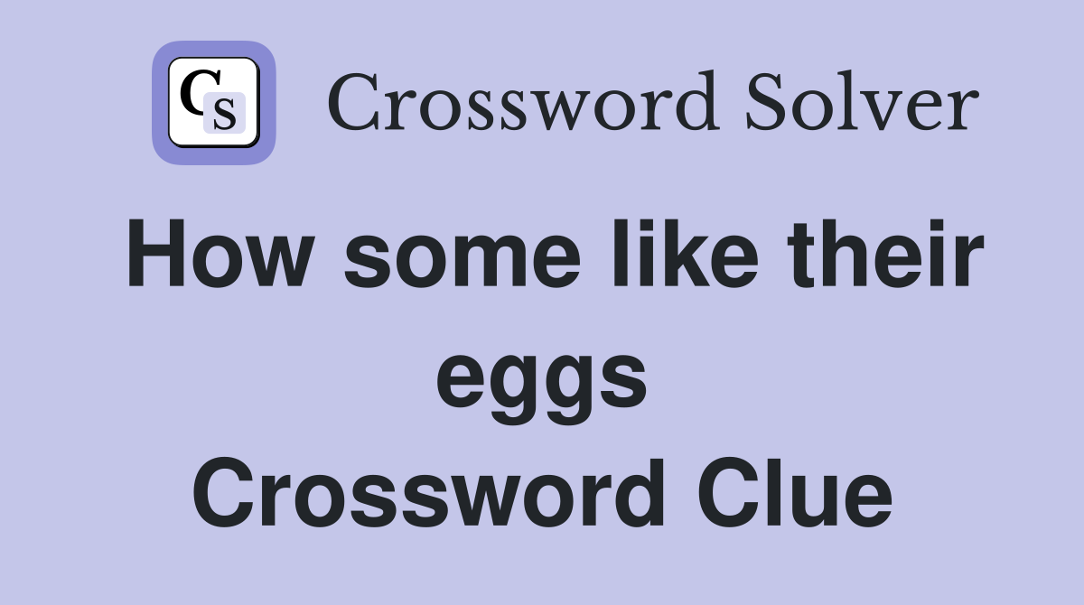 How some like their eggs Crossword Clue