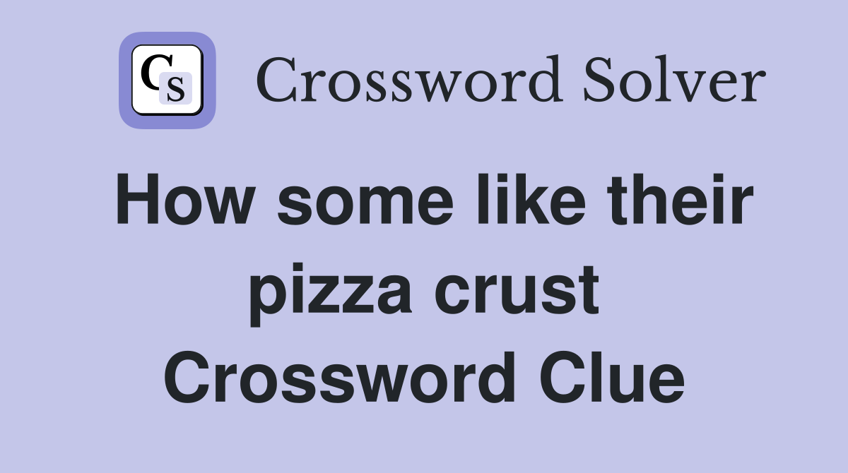 How some like their pizza crust Crossword Clue