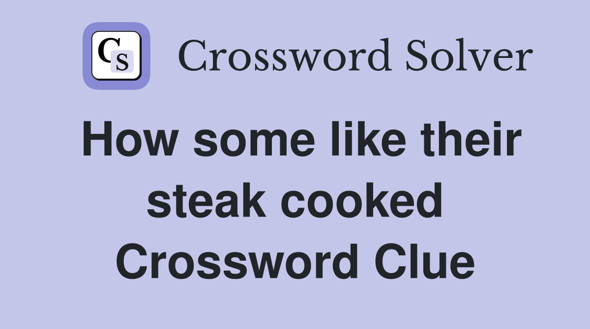How some like their steak cooked Crossword Clue