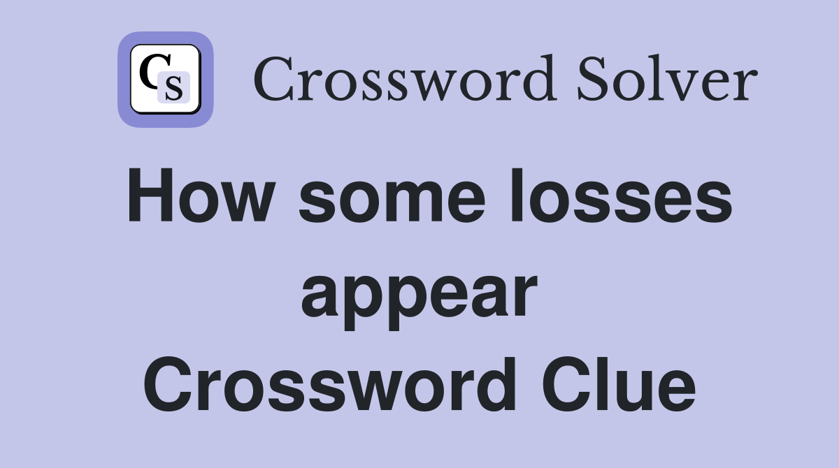 How some losses appear Crossword Clue