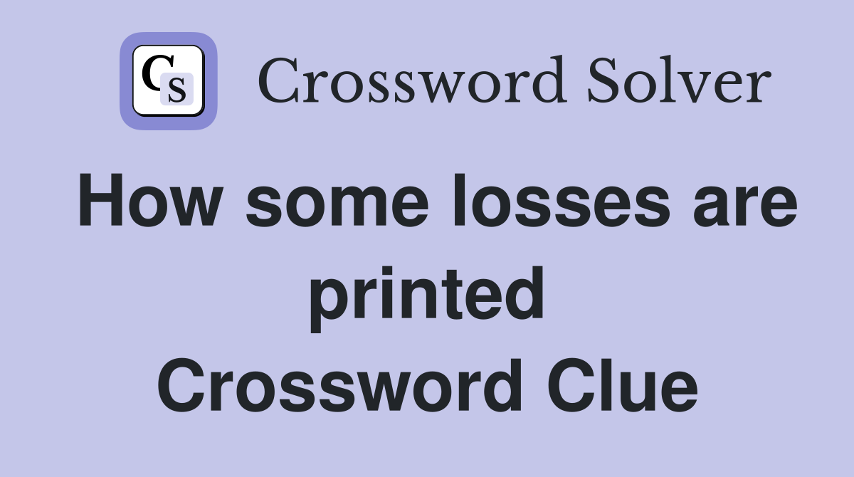 How some losses are printed Crossword Clue