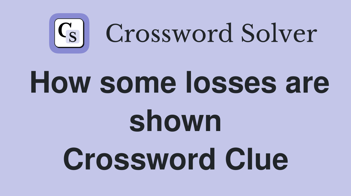 How some losses are shown Crossword Clue