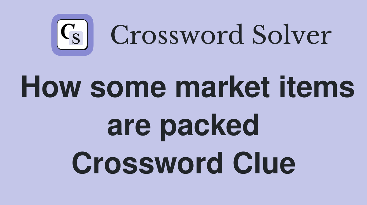 How some market items are packed Crossword Clue