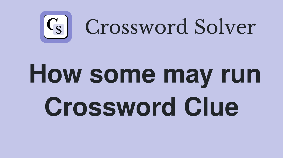 How some may run Crossword Clue