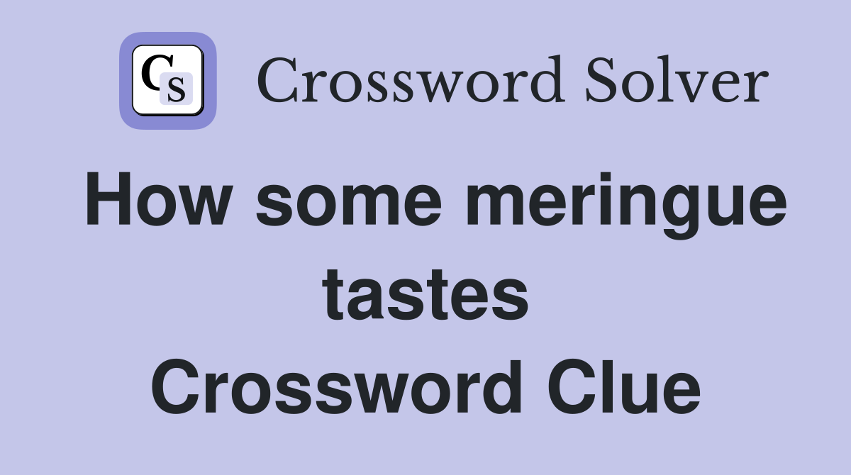 How some meringue tastes Crossword Clue