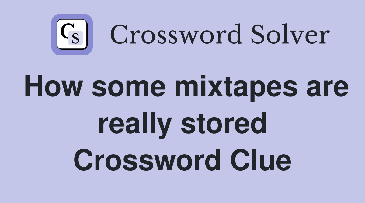 How some mixtapes are really stored Crossword Clue