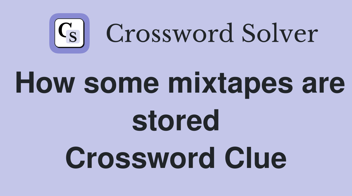 How some mixtapes are stored Crossword Clue
