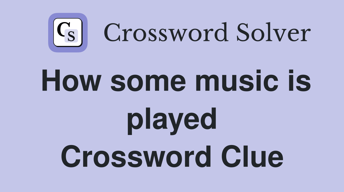 How some music is played Crossword Clue