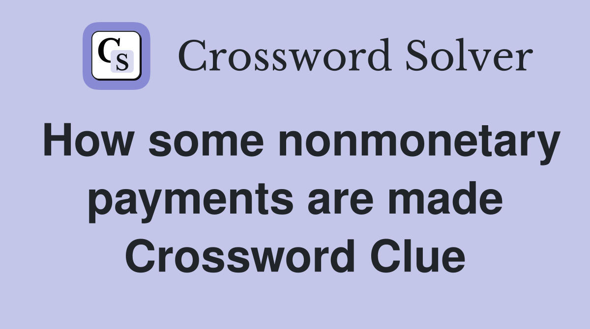 How some nonmonetary payments are made Crossword Clue