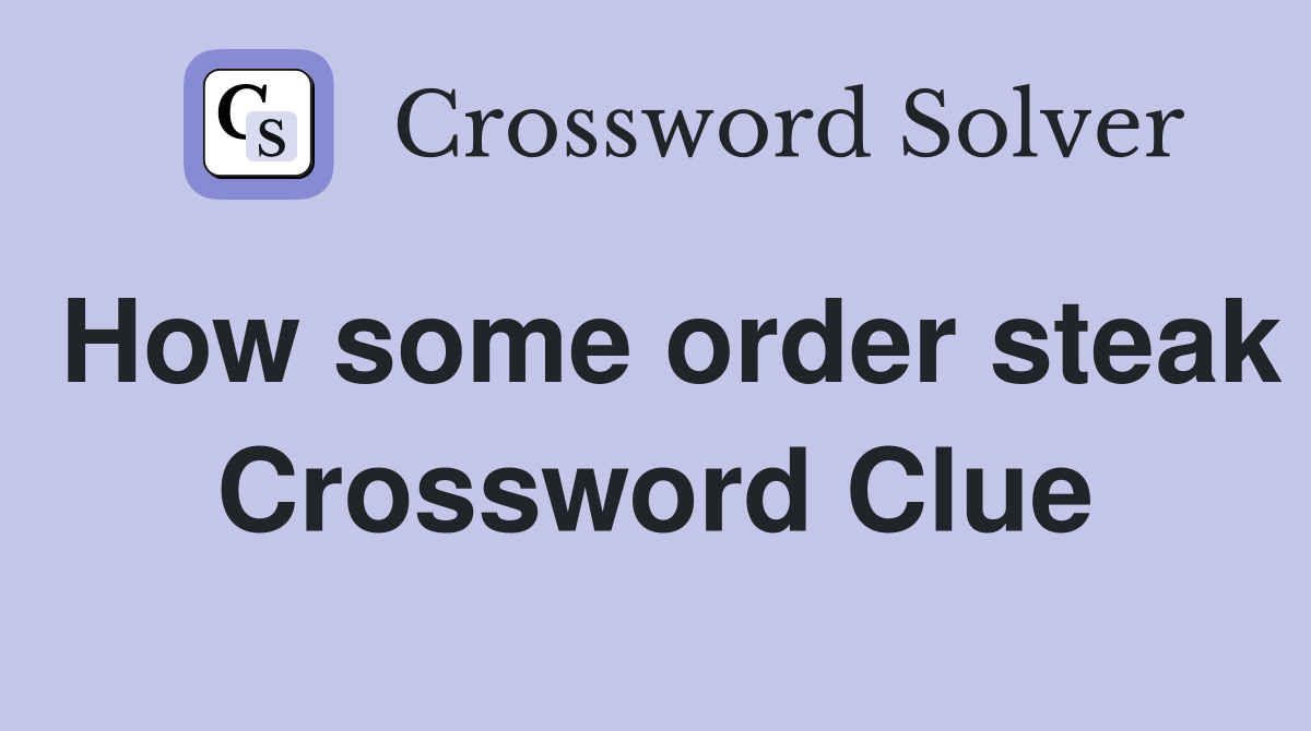 How some order steak Crossword Clue