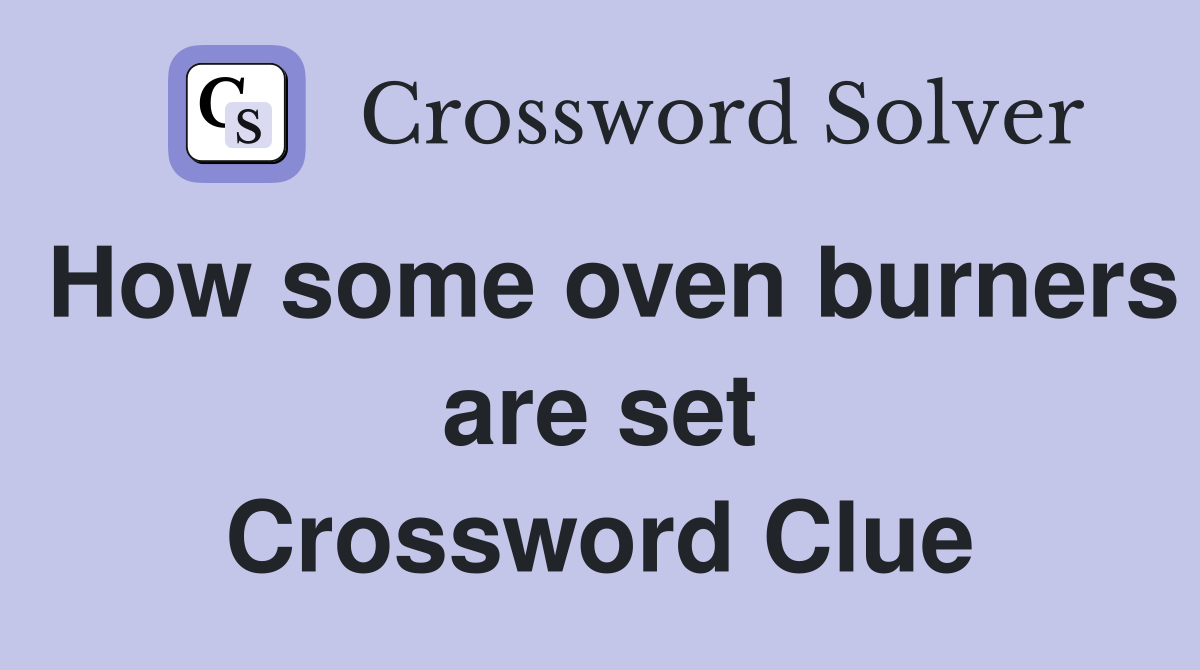 How some oven burners are set Crossword Clue