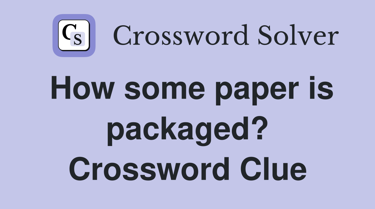 How some paper is packaged? Crossword Clue