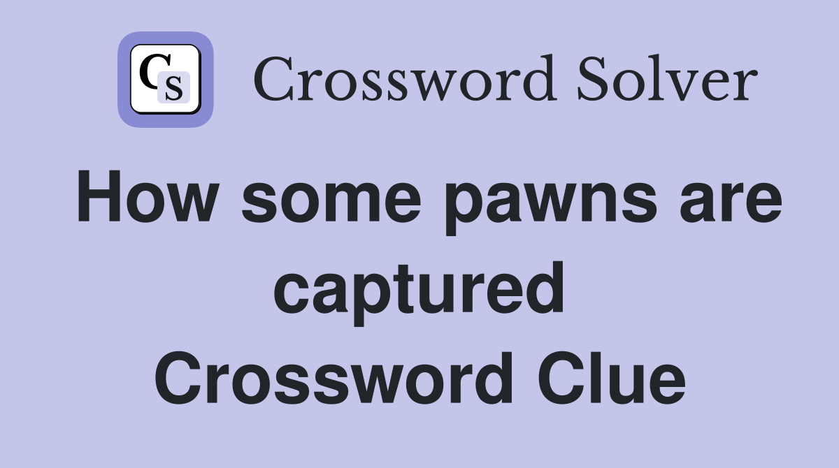How some pawns are captured Crossword Clue