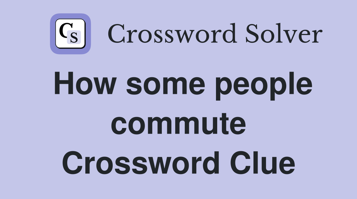 How some people commute Crossword Clue