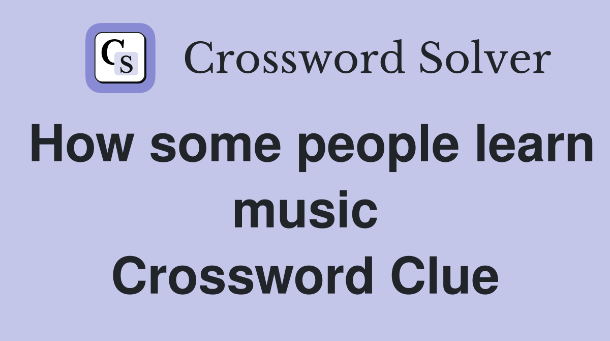 How some people learn music Crossword Clue