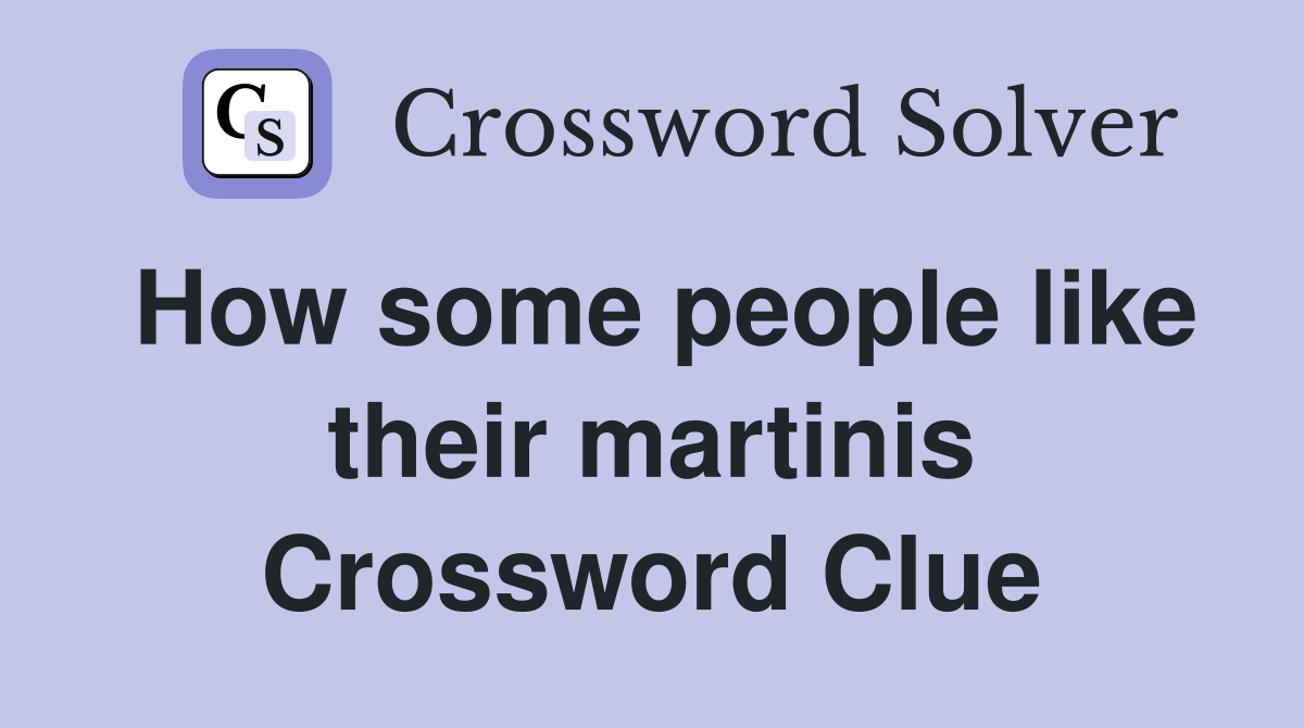 How some people like their martinis Crossword Clue