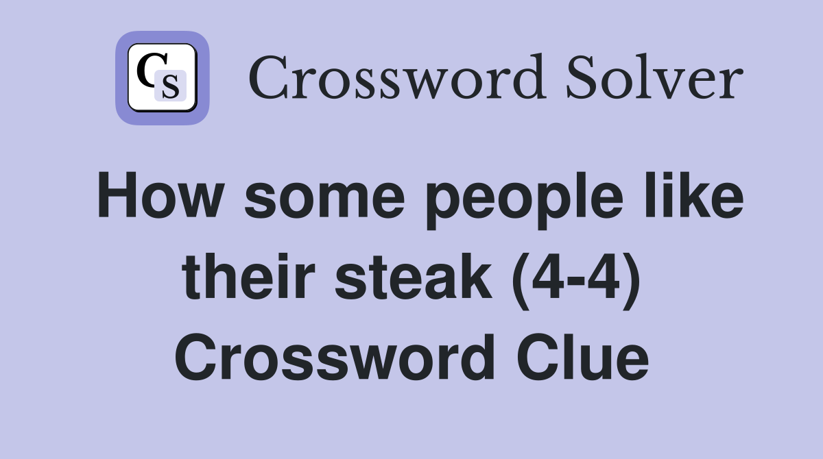 How some people like their steak (4-4) Crossword Clue