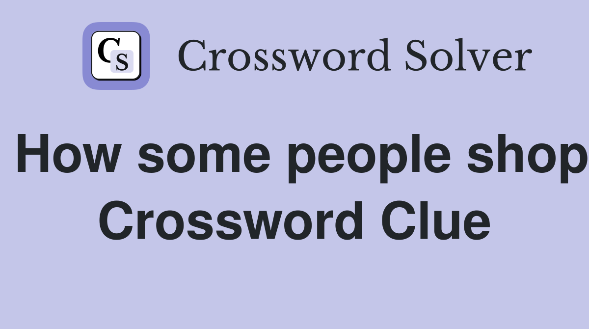 How some people shop Crossword Clue