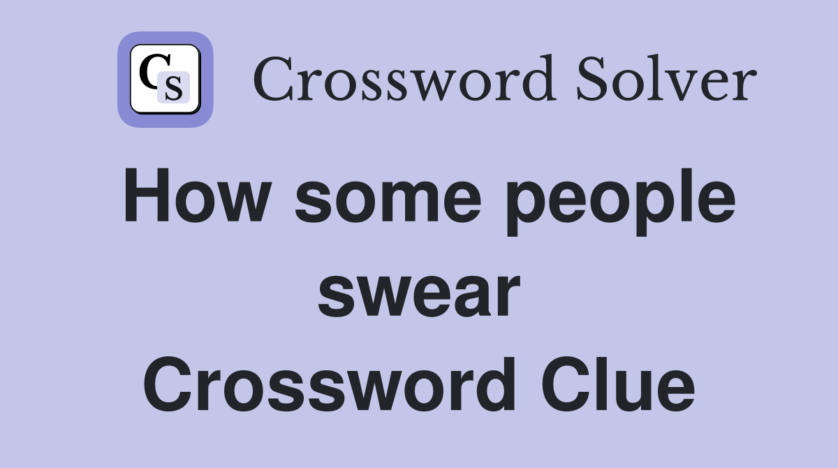 How some people swear Crossword Clue