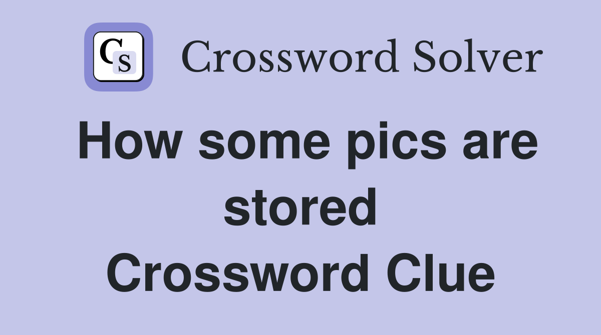 How some pics are stored Crossword Clue
