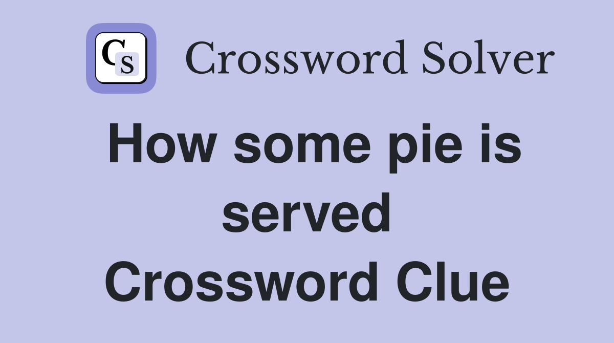 How some pie is served Crossword Clue