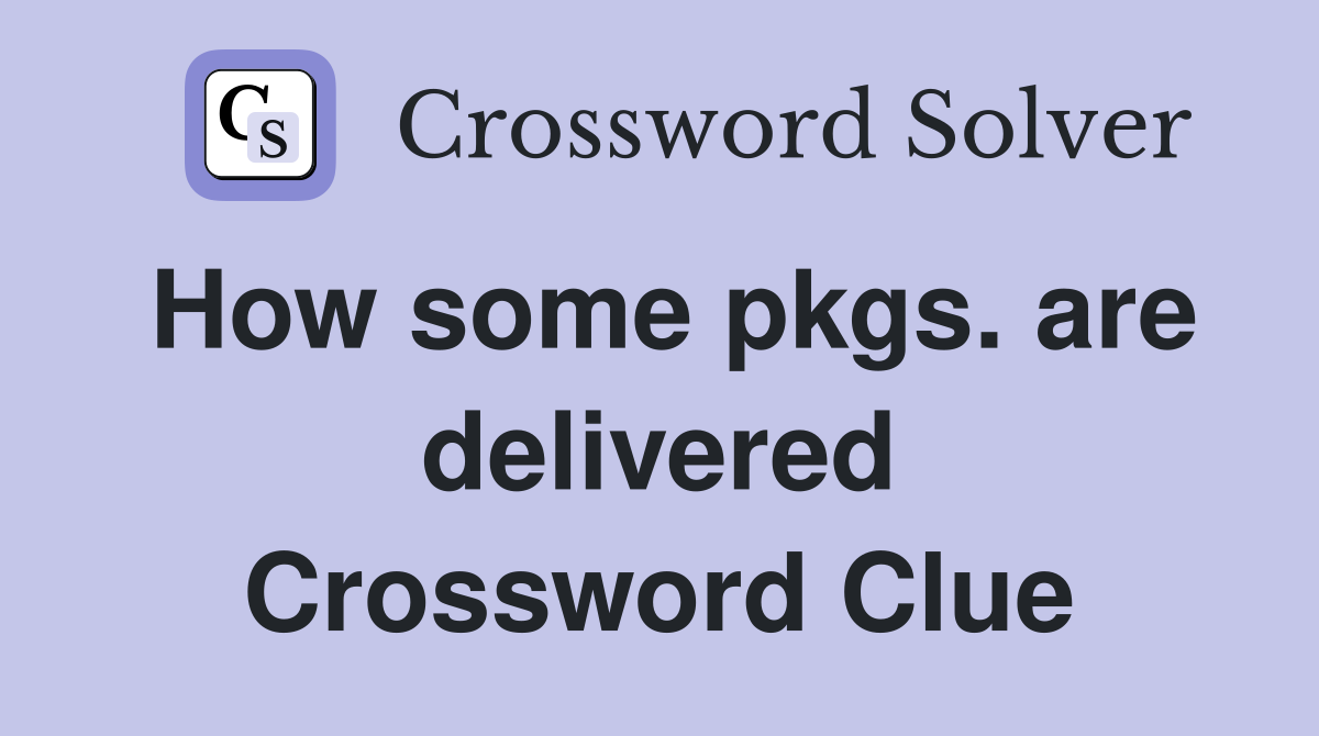 How some pkgs. are delivered Crossword Clue