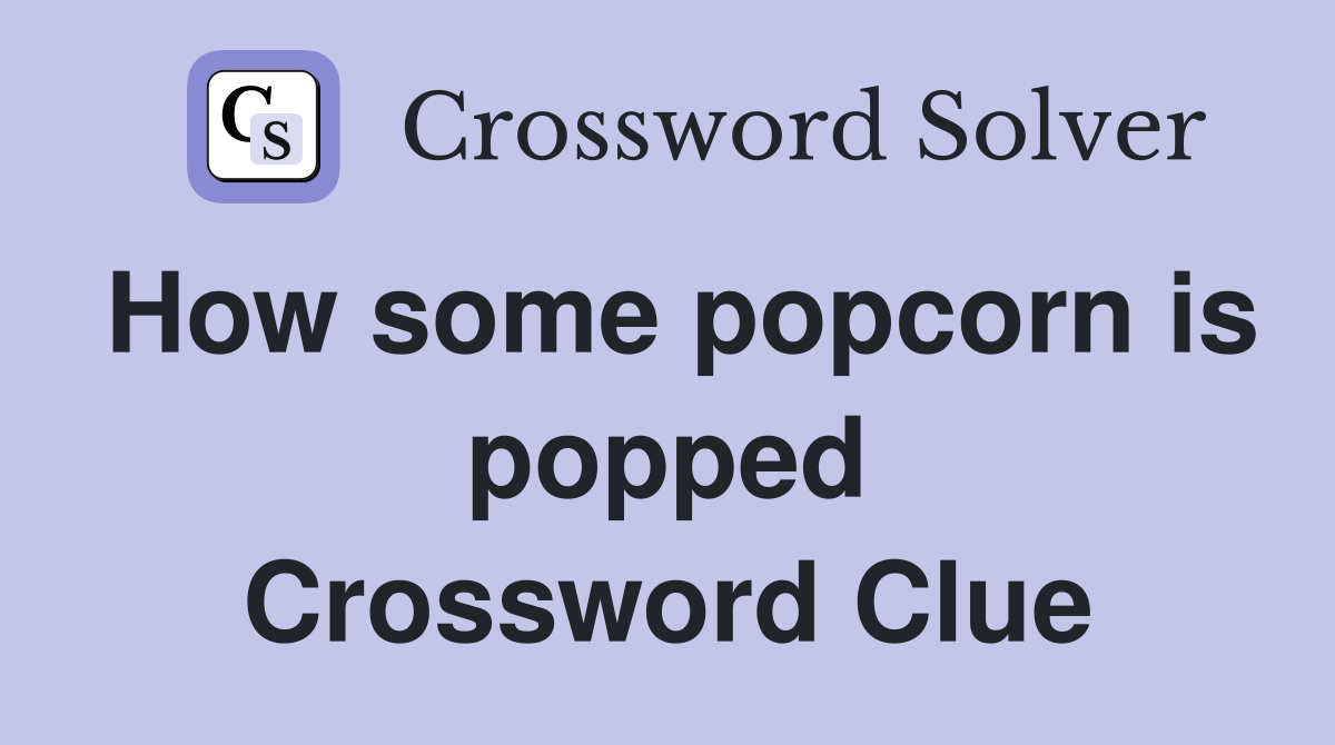 How some popcorn is popped Crossword Clue