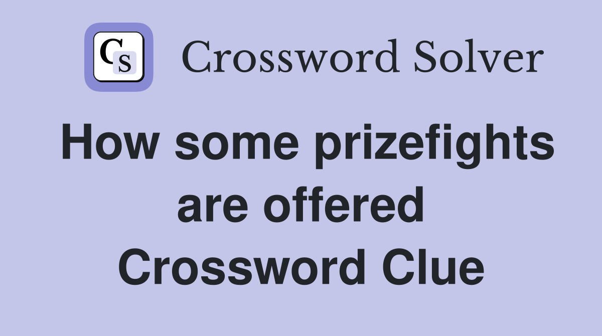How some prizefights are offered Crossword Clue