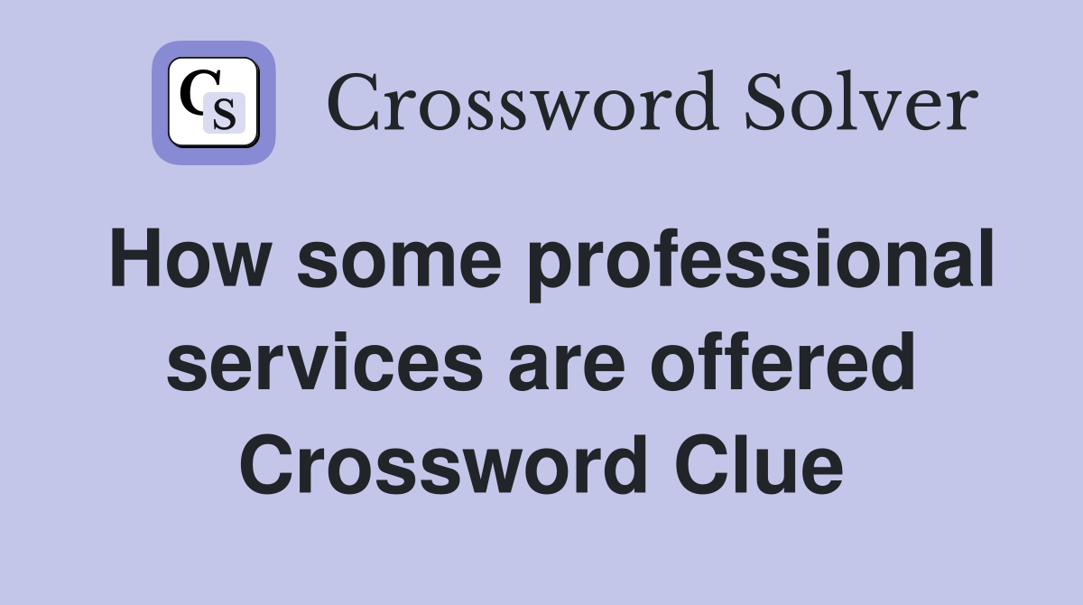 How some professional services are offered Crossword Clue