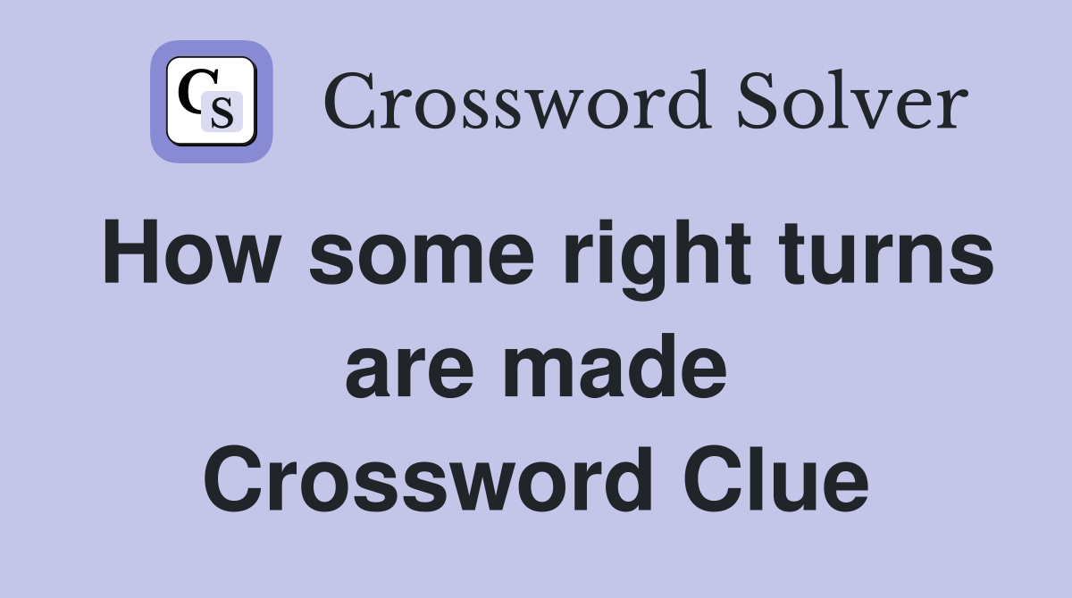 How some right turns are made Crossword Clue
